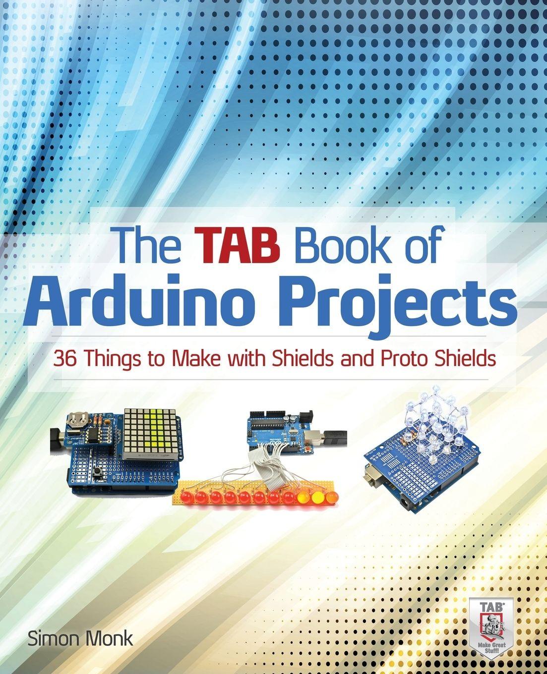 Vorderes Coverbild The Tab Book of Arduino Projects: 36 Things to Make with Shields and Proto Shields