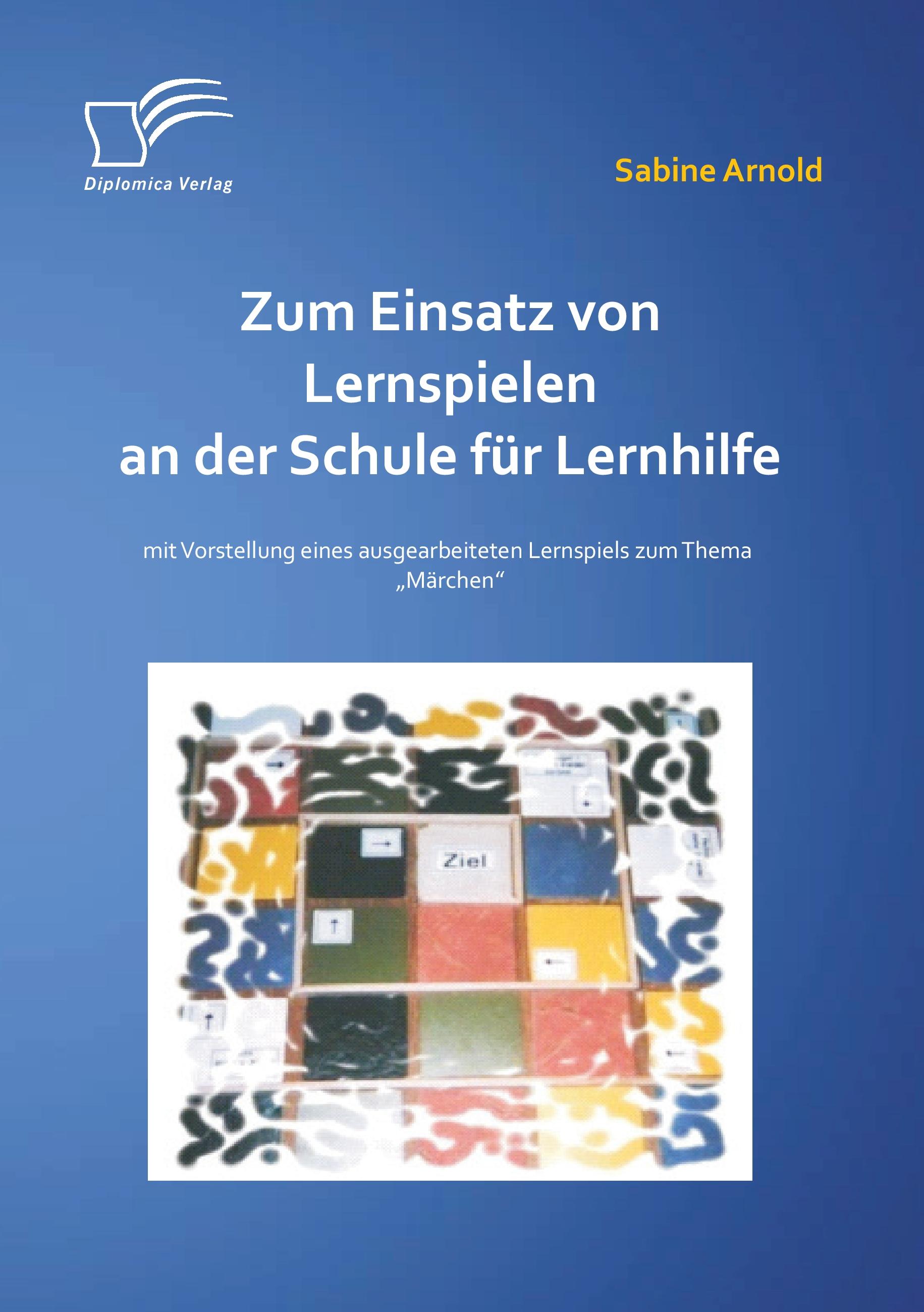 Vorderes Coverbild Zum Einsatz von Lernspielen an einer Schule für Lernhilfe: Mit der Vorstellung eines ausgearbeiteten Lernspiels zum Thema "Märchen"