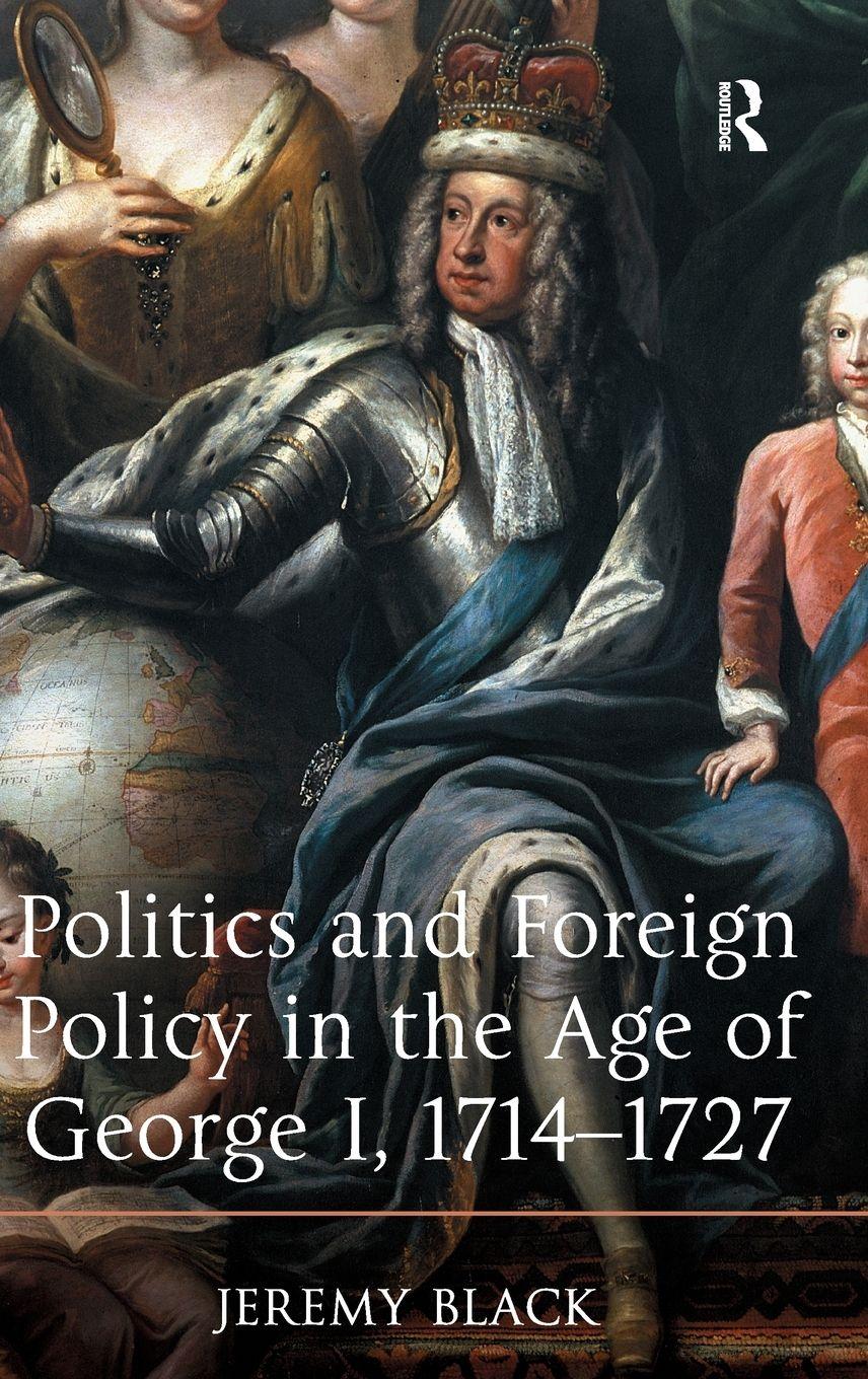 Vorderes Coverbild Politics and Foreign Policy in the Age of George I, 1714-1727