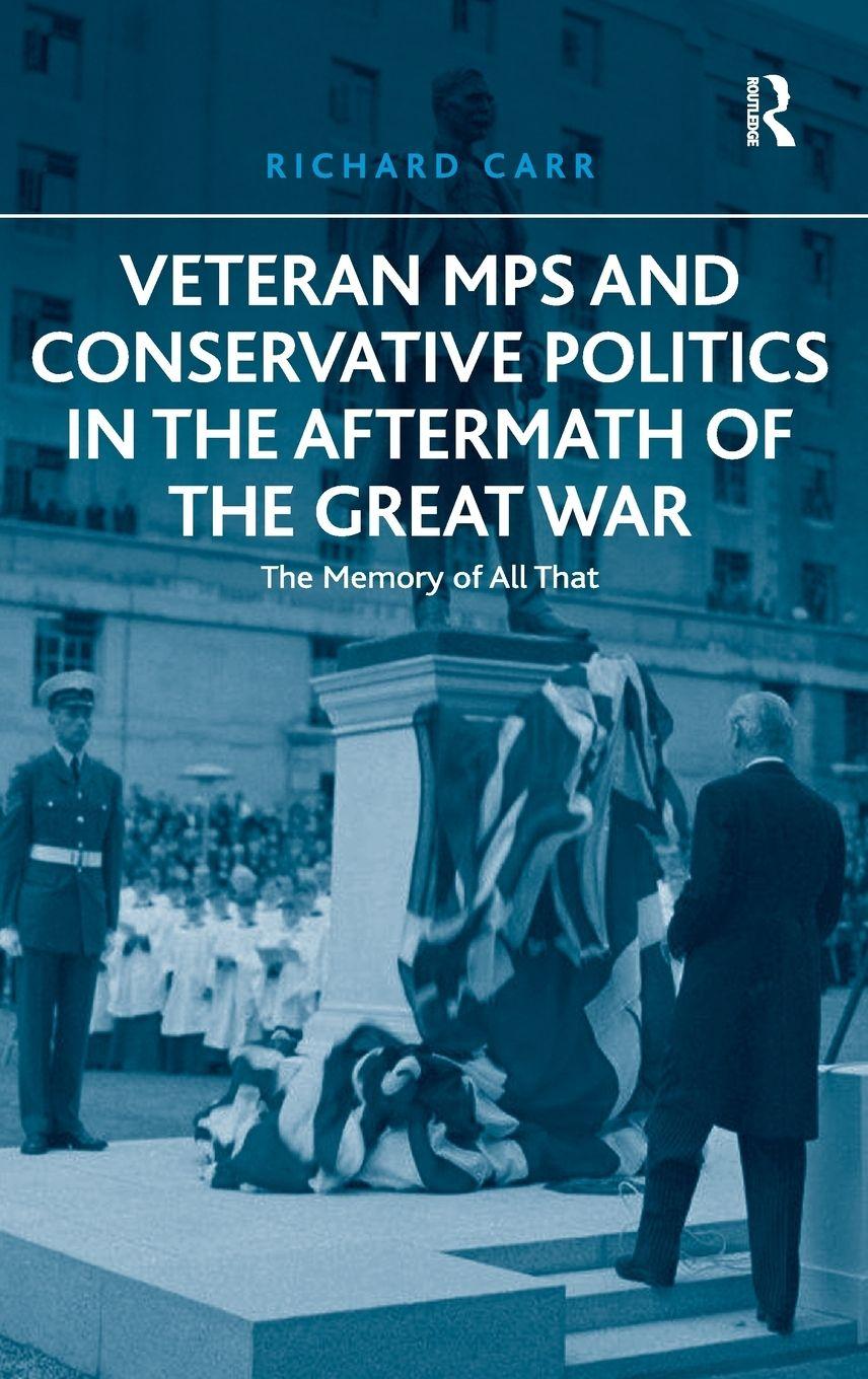 Vorderes Coverbild Veteran MPs and Conservative Politics in the Aftermath of the Great War