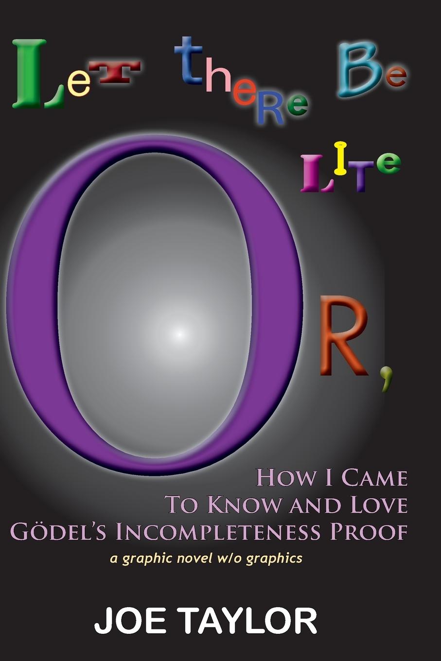 Vorderes Coverbild Let There Be Lite, or How I Came to Know and Love Godel's Incompletness Proof
