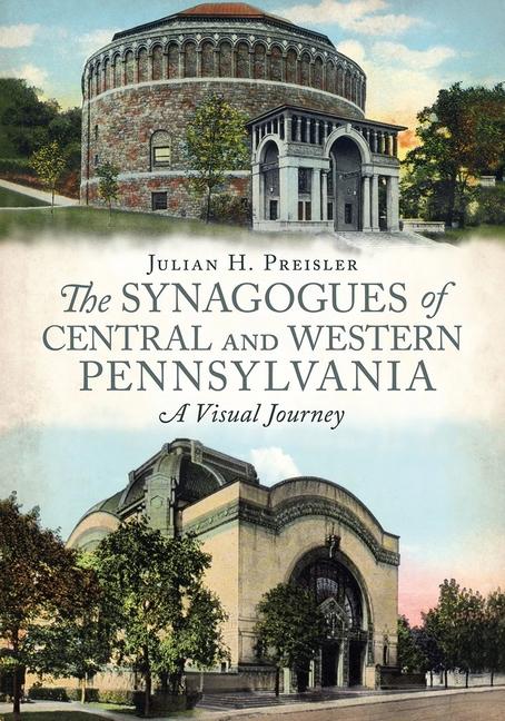 Vorderes Coverbild The Synagogues of Central & Western Pennsylvania: A Visual Journey