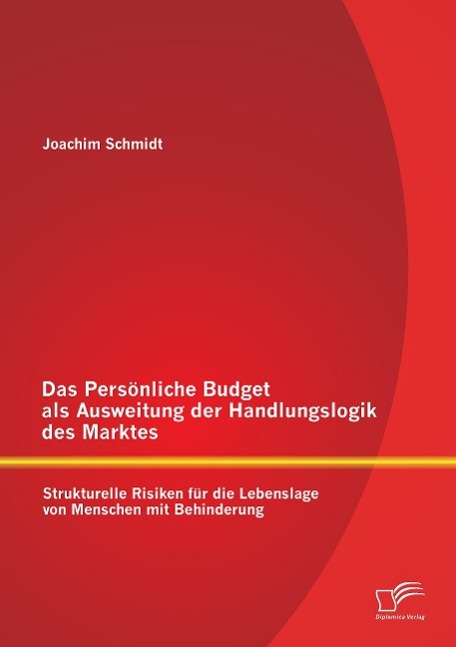 Vorderes Coverbild Das Persönliche Budget als Ausweitung der Handlungslogik des Marktes: Strukturelle Risiken für die Lebenslage von Menschen mit Behinderung