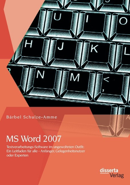 Vorderes Coverbild MS Word 2007 - Textverarbeitungs-Software im ungewohnten Outfit: Ein Leitfaden für alle - Anfänger, Gelegenheitsnutzer oder Experten