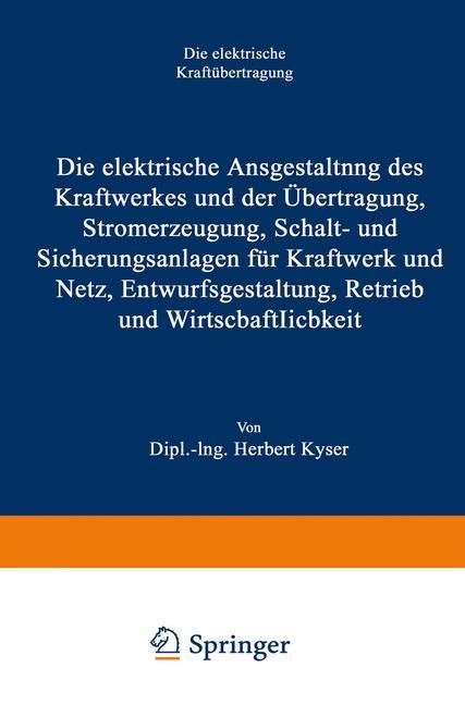 Vorderes Coverbild Die elektrische Ausgestaltung des Kraftwerkes und der Übertragung, Stromerzeugung, Schalt- und Sicherungsanlagen für Kraftwerk und Netz, Entwurfsgestaltung, Betrieb und Wirtschaftlichkeit