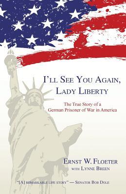 Vorderes Coverbild I'll See You Again, Lady Liberty: The True Story of a German Prisoner of War in America