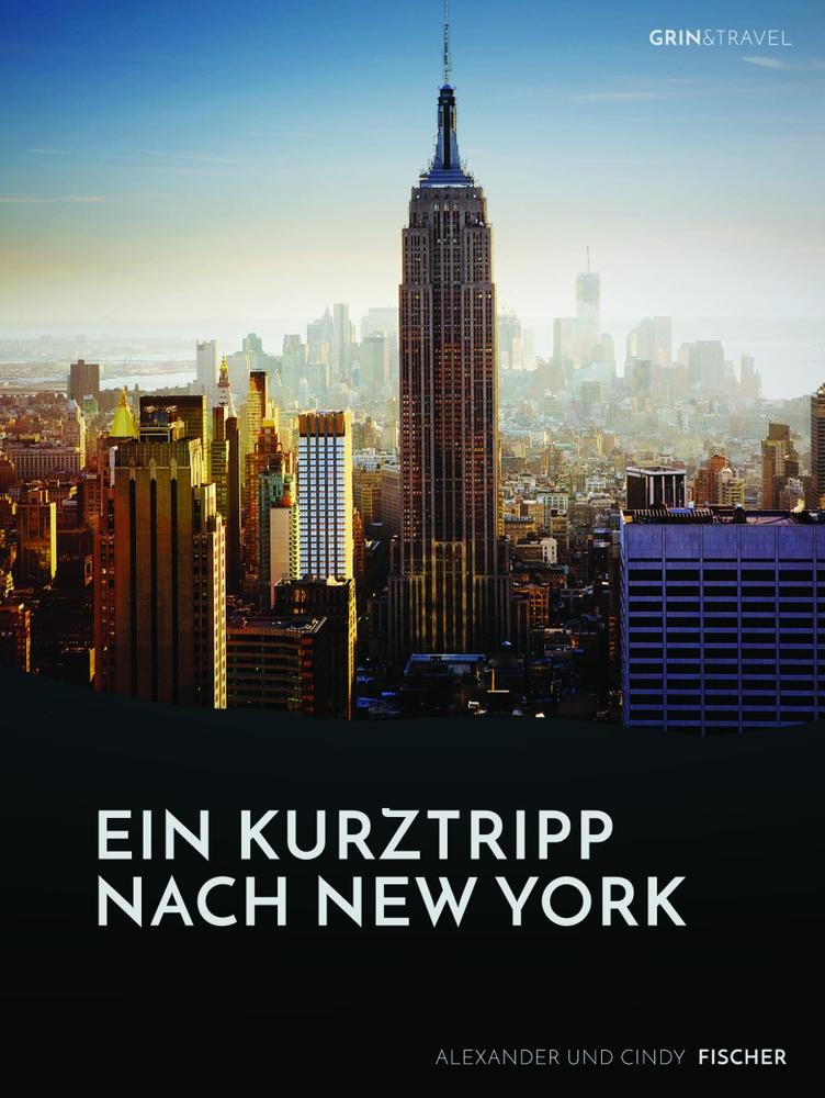 Vorderes Coverbild Ein Kurztrip nach New York: die wichtigsten Sehenswürdigkeiten des Big Apple