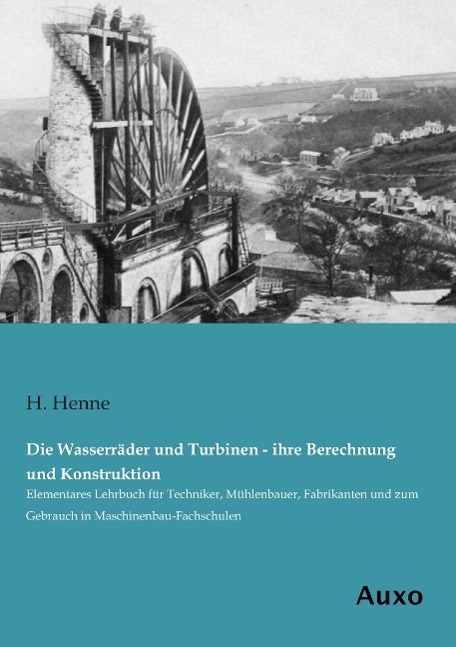 Vorderes Coverbild Die Wasserräder und Turbinen - ihre Berechnung und Konstruktion