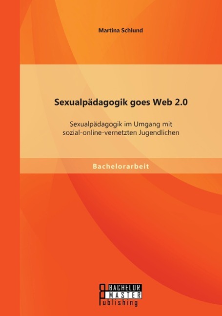 Vorderes Coverbild Sexualpädagogik goes Web 2.0: Sexualpädagogik im Umgang mit sozial-online-vernetzten Jugendlichen