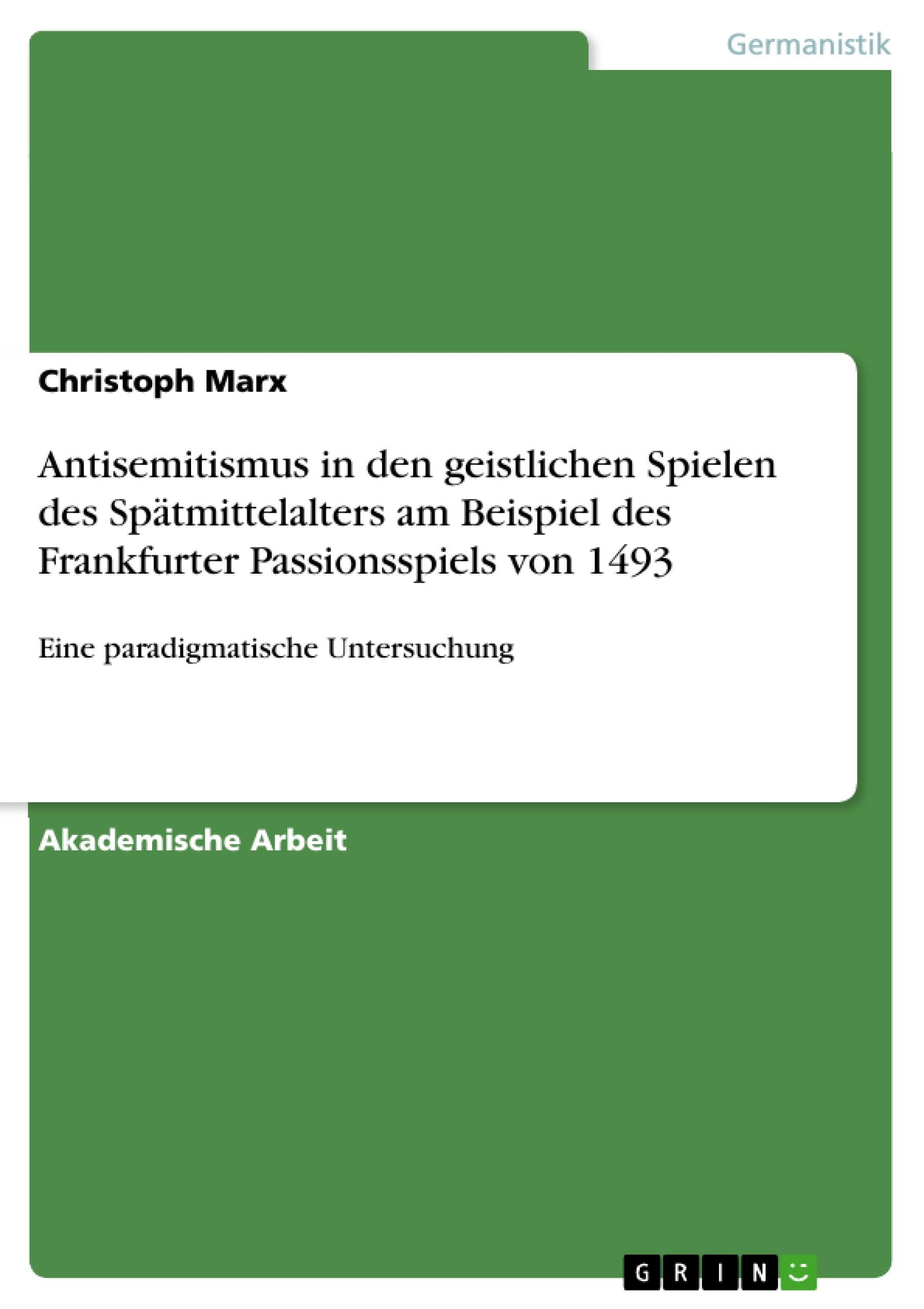 Vorderes Coverbild Antisemitismus in den geistlichen Spielen des Spätmittelalters am Beispiel des Frankfurter Passionsspiels von 1493