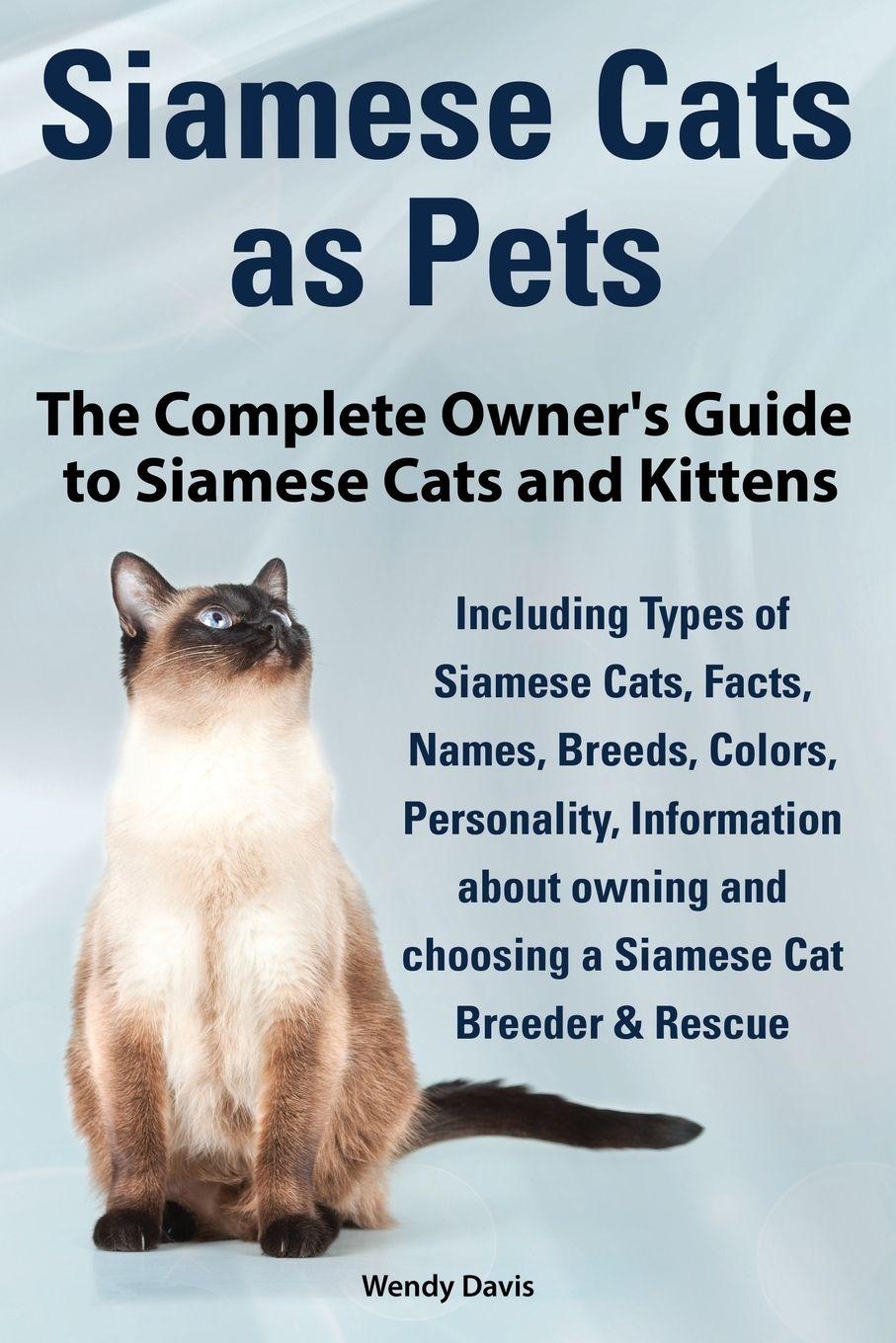 Vorderes Coverbild Siamese Cats as Pets. Complete Owner's Guide to Siamese Cats and Kittens. Including Types of Siamese Cats, Facts, Names, Breeds, Colors, Breeder & Res