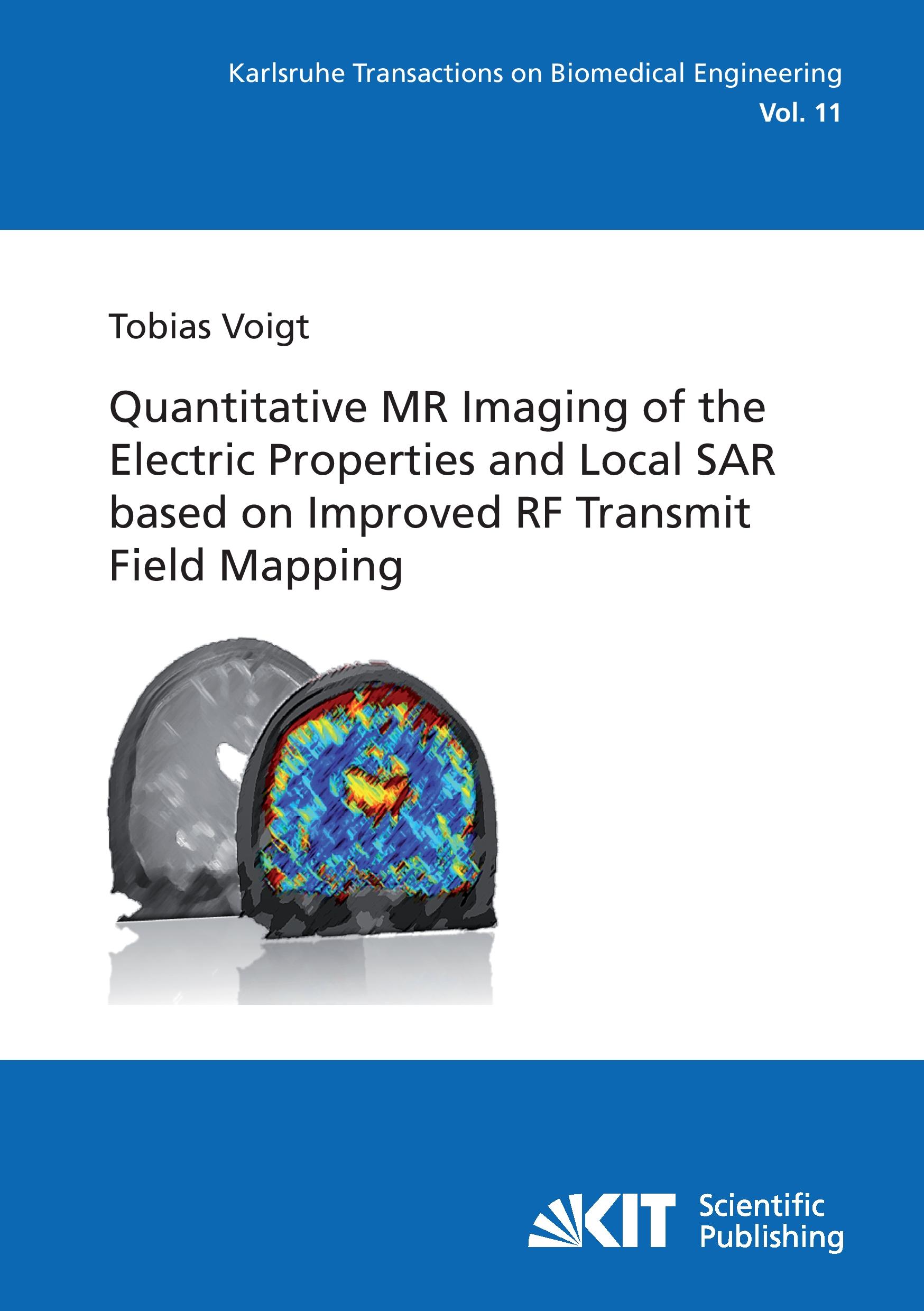 Vorderes Coverbild Quantitative MR Imaging of the Electric Properties and Local SAR based on Improved RF Transmit Field Mapping