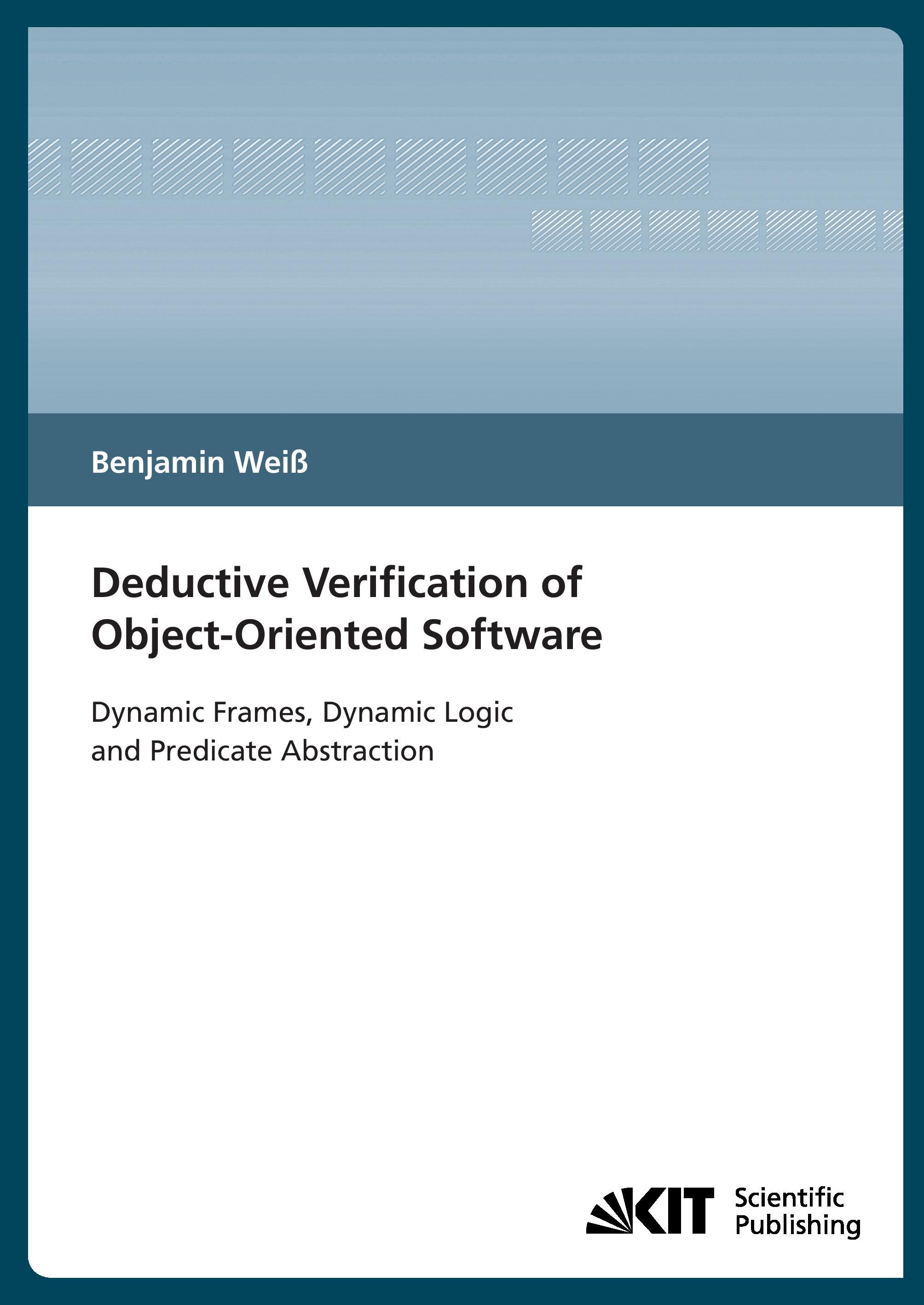 Vorderes Coverbild Deductive verification of object-oriented software : dynamic frames, dynamic logic and predicate abstraction