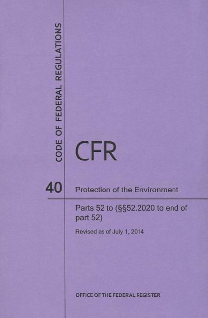 Vorderes Coverbild Code of Federal Regulations, Title 40, Protection of Environment, PT. 52 (Section 52.2020 to End), Revised as of July 1, 2014