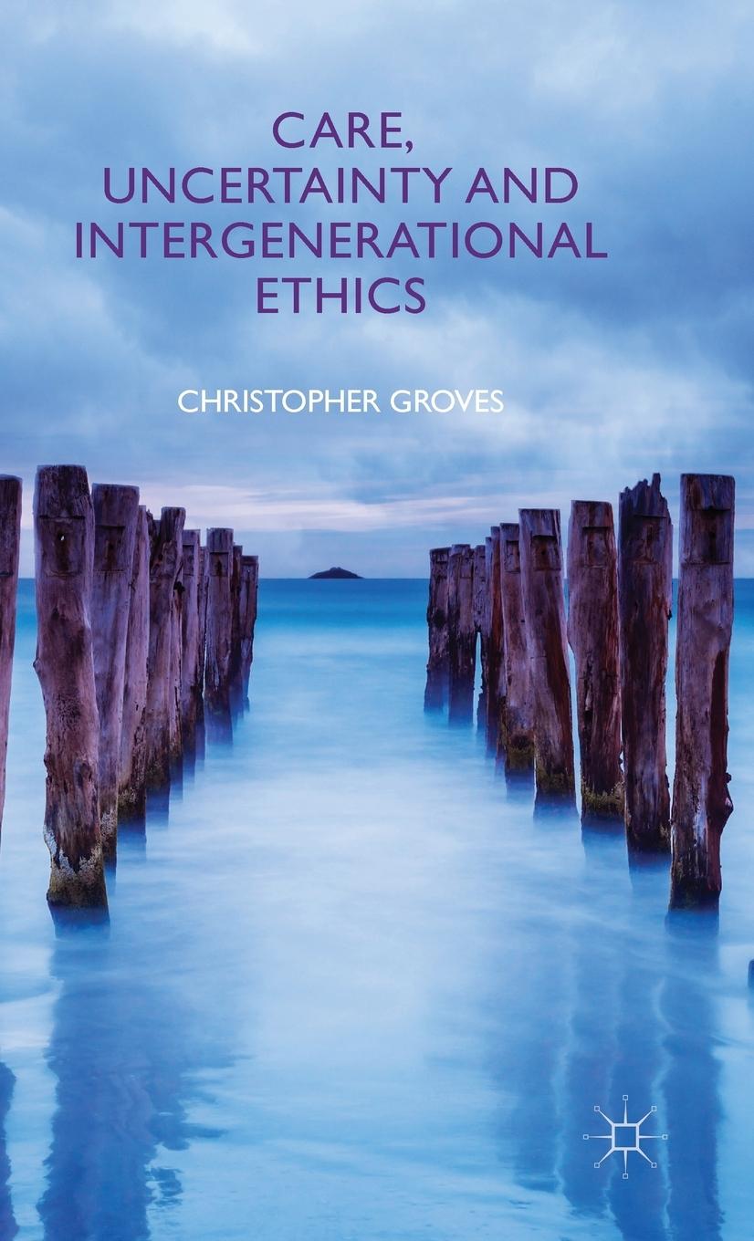 Vorderes Coverbild Care, Uncertainty and Intergenerational Ethics