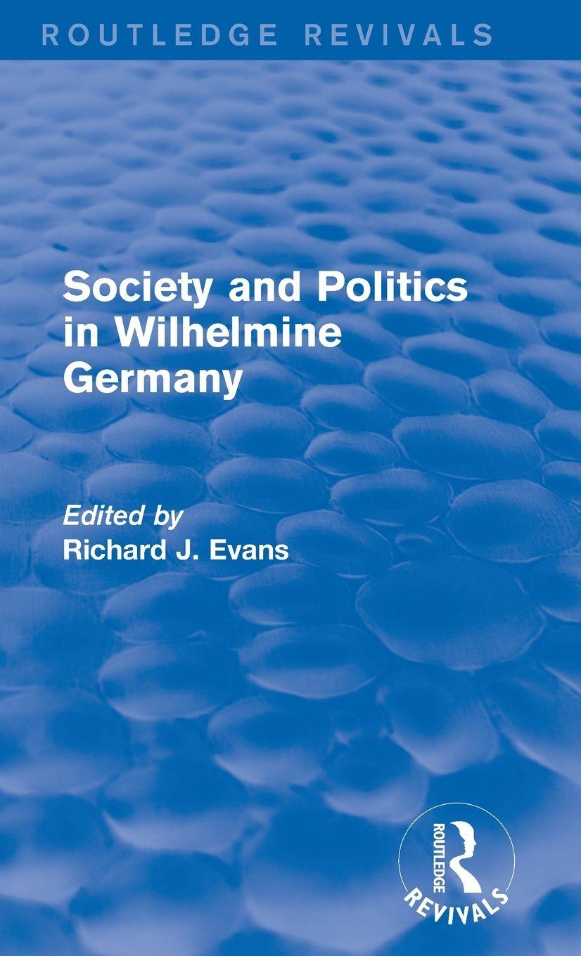 Vorderes Coverbild Society and Politics in Wilhelmine Germany (Routledge Revivals)