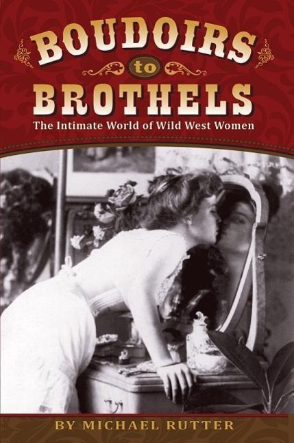 Vorderes Coverbild Boudoirs to Brothels: The Intimate World of Wild West Women
