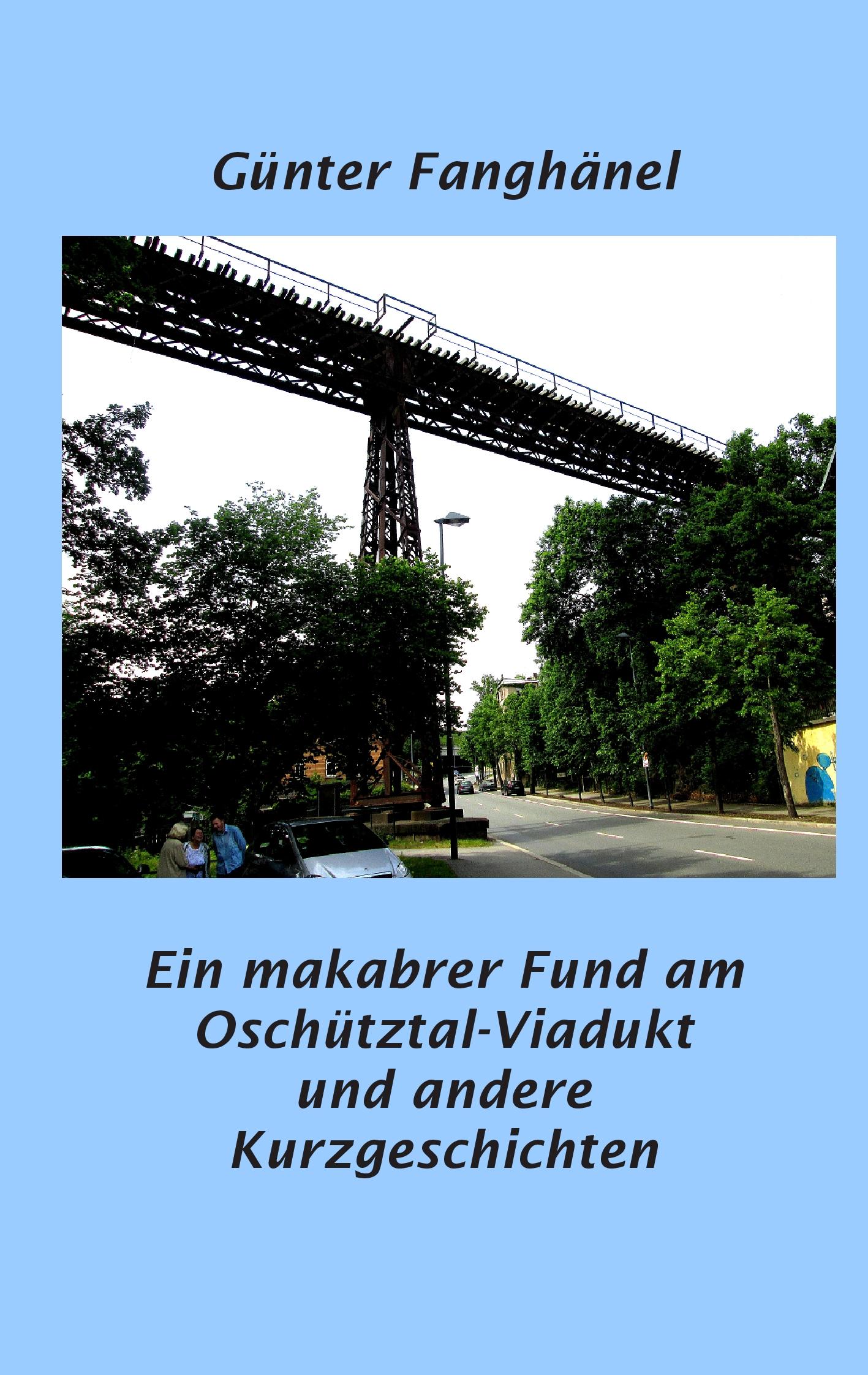 Vorderes Coverbild Ein makabrer Fund am Oschütztal-Viadukt und andere Kurzgeschichten