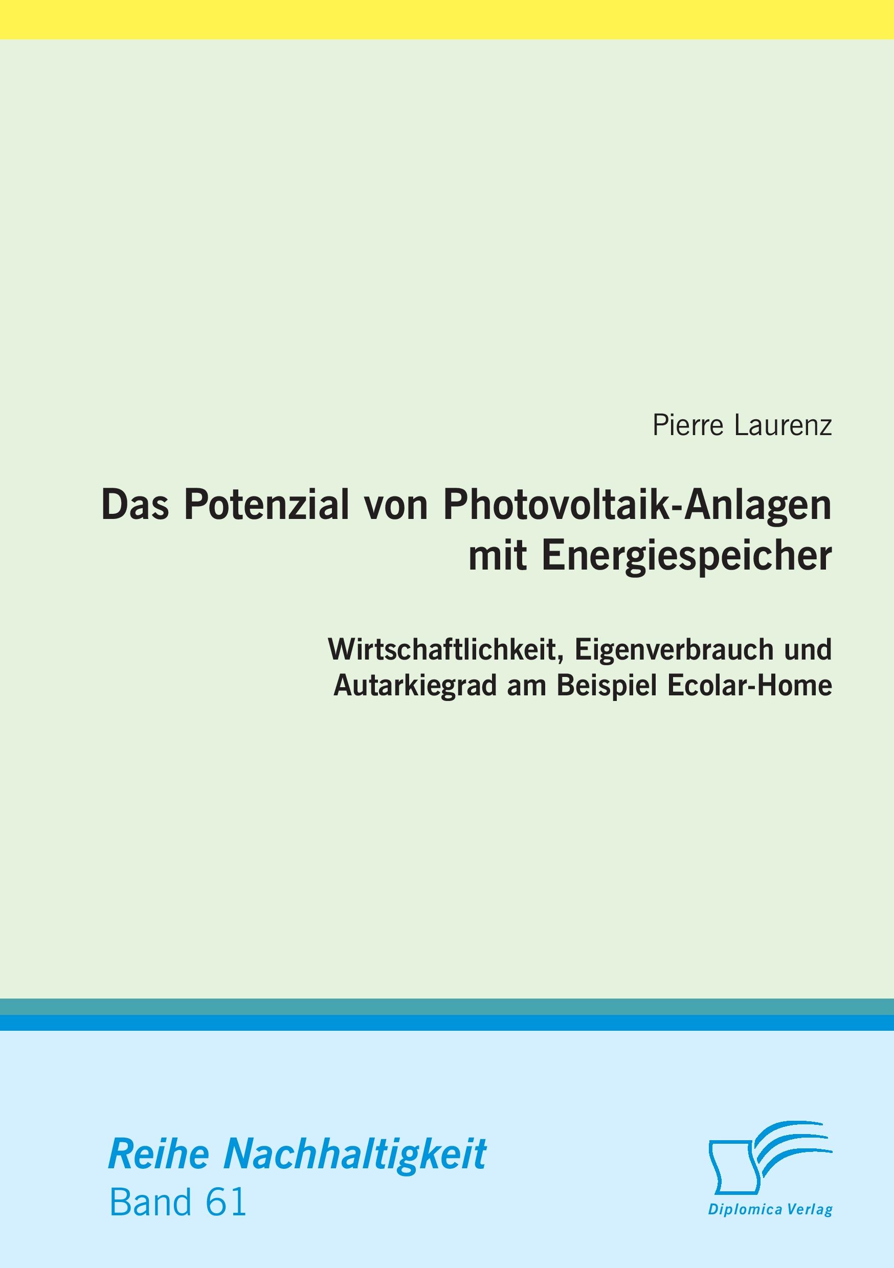Vorderes Coverbild Das Potenzial von Photovoltaik-Anlagen mit Energiespeicher: Wirtschaftlichkeit, Eigenverbrauch und Autarkiegrad am Beispiel Ecolar-Home