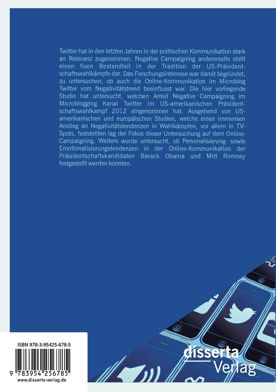 Rückseitencover Negative Campaigning 2.0: Der Negativitätstrend im US-Präsidentschaftswahlkampf 2012 im Web 2.0Eine quantitative Inhaltsanalyse der Wahlkampfinhalte im Microblogging-Kanal Twitter
