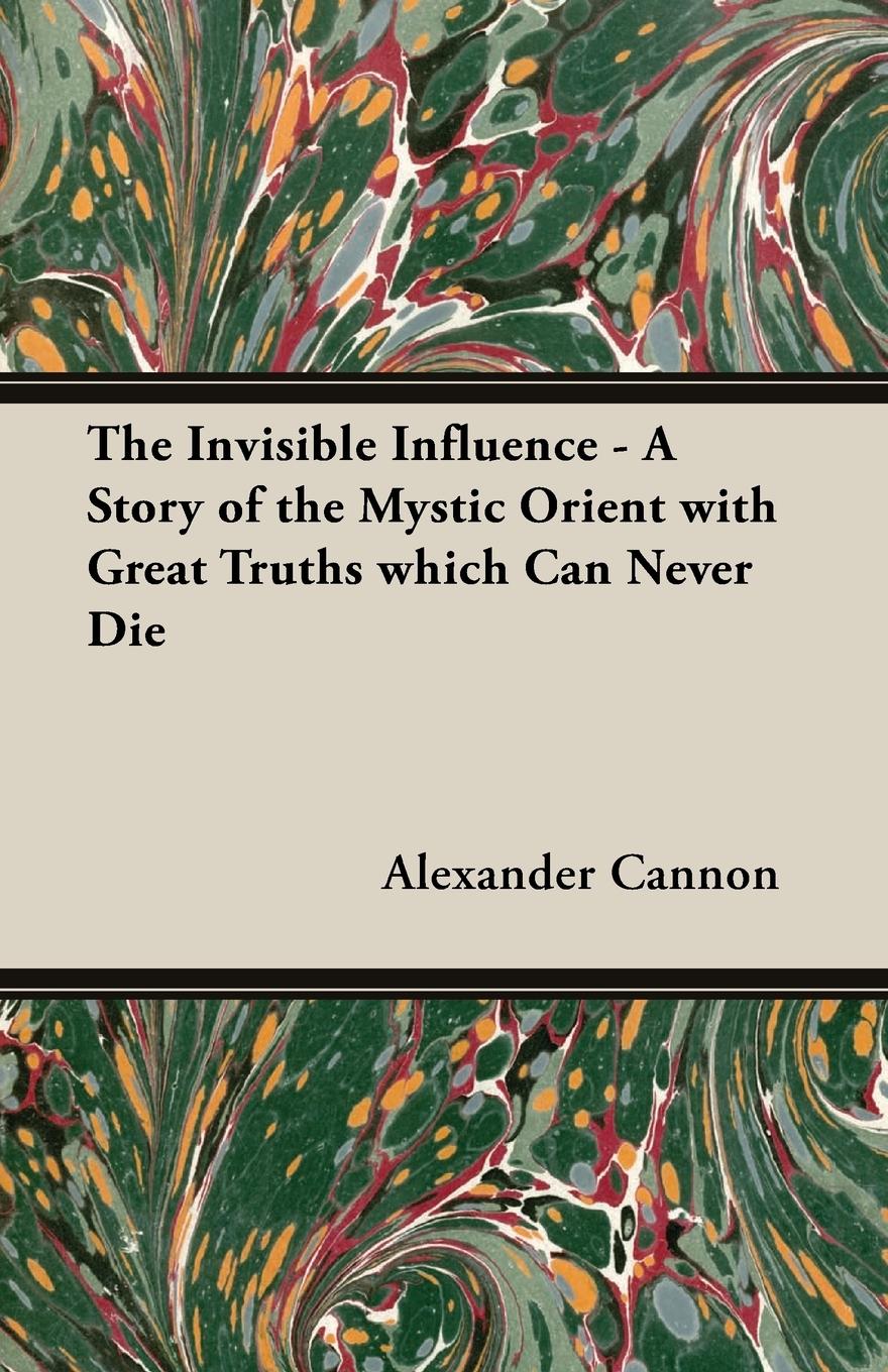 Vorderes Coverbild The Invisible Influence - A Story of the Mystic Orient with Great Truths which Can Never Die