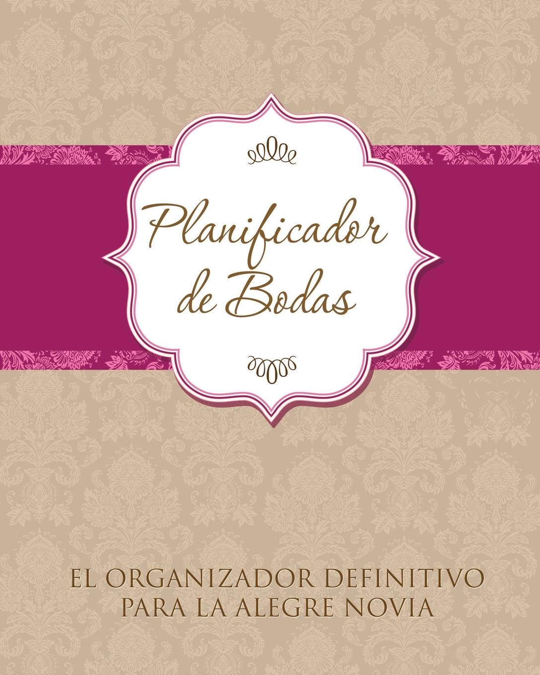 Vorderes Coverbild Planificador de Bodas El Organizador Definitivo Para La Alegre Novia