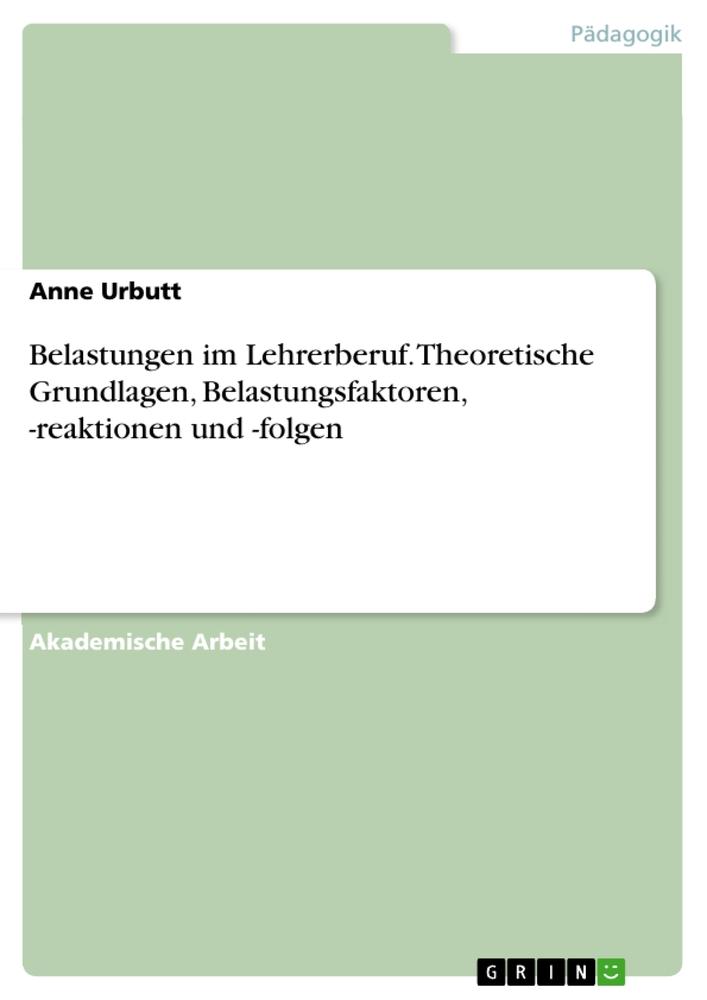 Vorderes Coverbild Belastungen im Lehrerberuf. Theoretische Grundlagen, Belastungsfaktoren, -reaktionen und -folgen