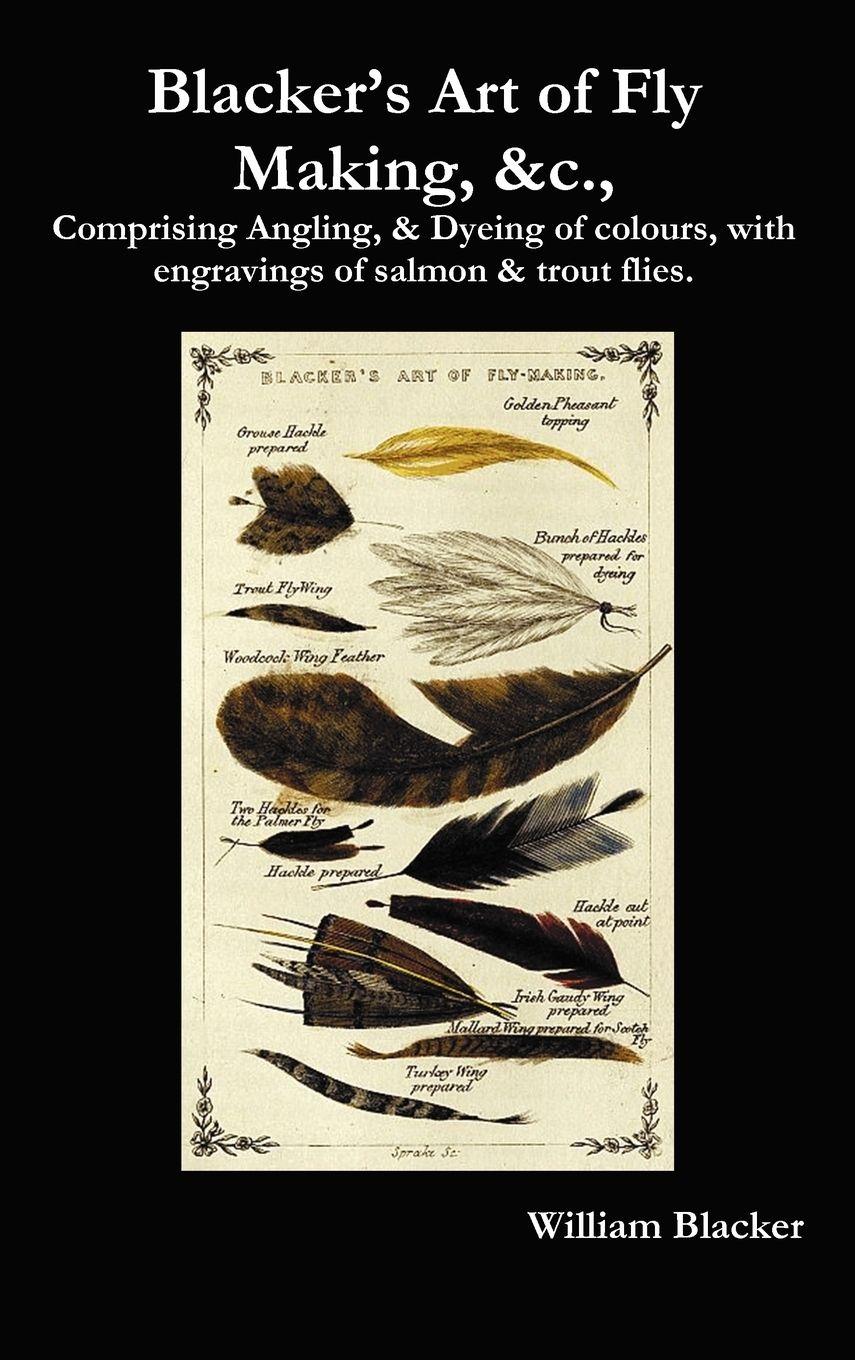 Vorderes Coverbild Blacker's Art of Fly Making, &C., Comprising Angling, & Dyeing of Colours, with Engravings of Salmon & Trout Flies.