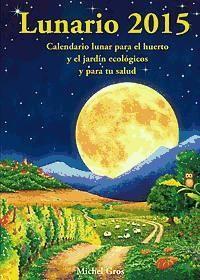 Vorderes Coverbild Lunario 2015 : calendario lunar para el huerto y el jardín ecológicos y para tu salud