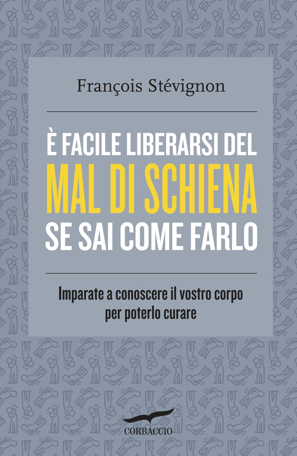 Vorderes Coverbild È facile liberarsi del mal di schiena se sai come farlo. Imparate a conoscere il vostro corpo per poterlo curare
