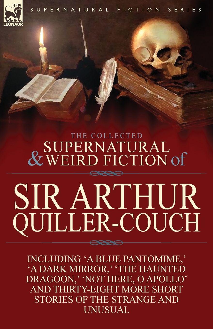 Vorderes Coverbild The Collected Supernatural and Weird Fiction of Sir Arthur Quiller-Couch