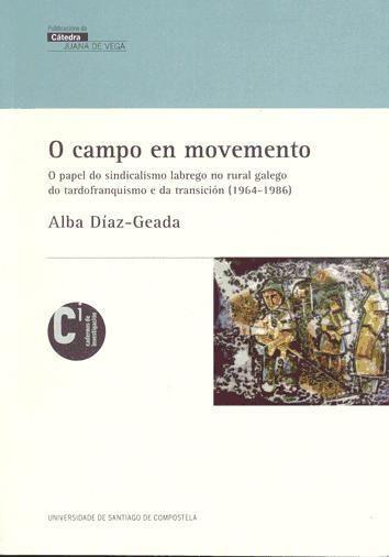 Vorderes Coverbild O campo en movemento : o papel do sindicalismo labrego no rural galego do tardofranquismo e da transición (1964-1986)
