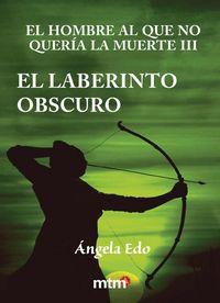 Vorderes Coverbild El hombre al que no quería la muerte III : el laberinto obscuro