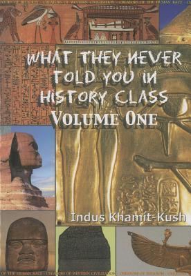 Vorderes Coverbild What They Never Told You in History Class, Vol. I by Indus Khamit Kush