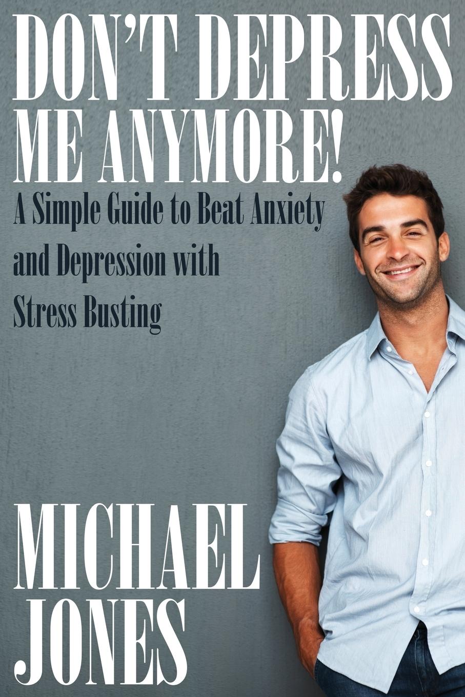 Vorderes Coverbild Don't Depress Me Anymore! a Simple Guide to Beat Anxiety and Depression with Stress Busting