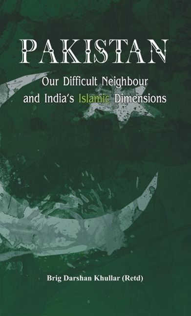 Vorderes Coverbild Pakistan Our Difficult Neighbour and India's Islamic Dimensions