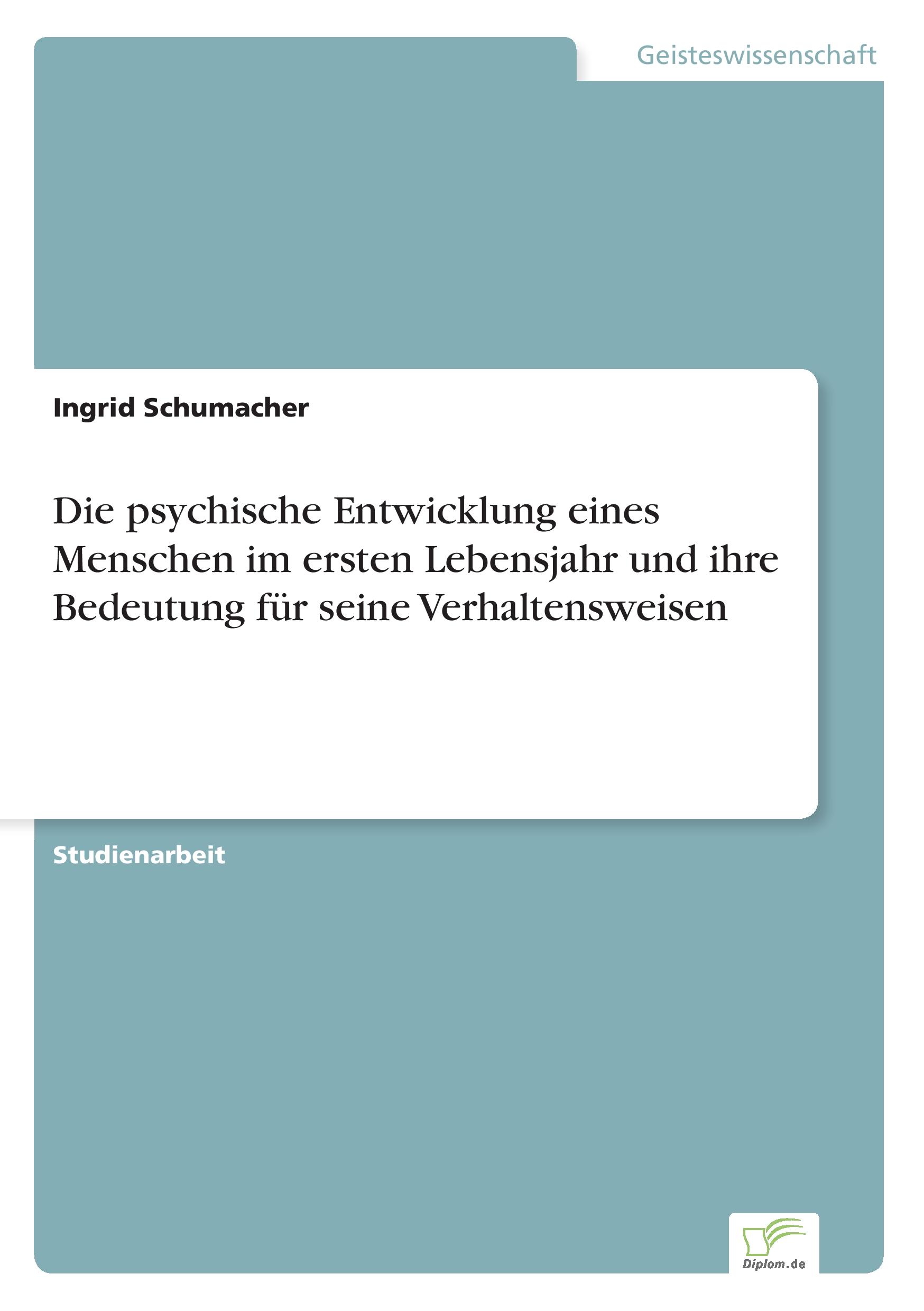 Vorderes Coverbild Die psychische Entwicklung eines Menschen im ersten Lebensjahr und ihre Bedeutung für seine Verhaltensweisen