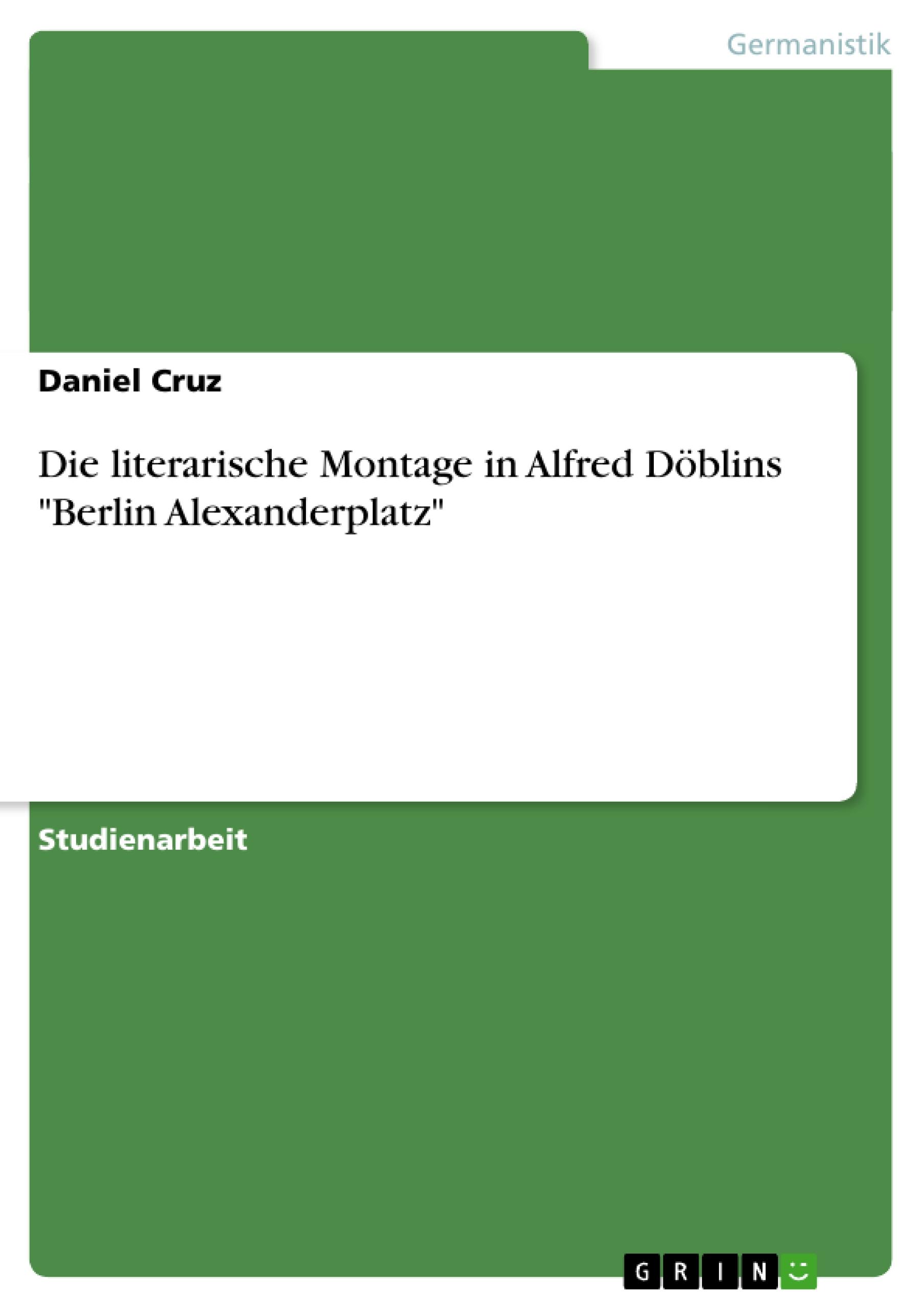 Vorderes Coverbild Die literarische Montage in Alfred Döblins "Berlin Alexanderplatz"