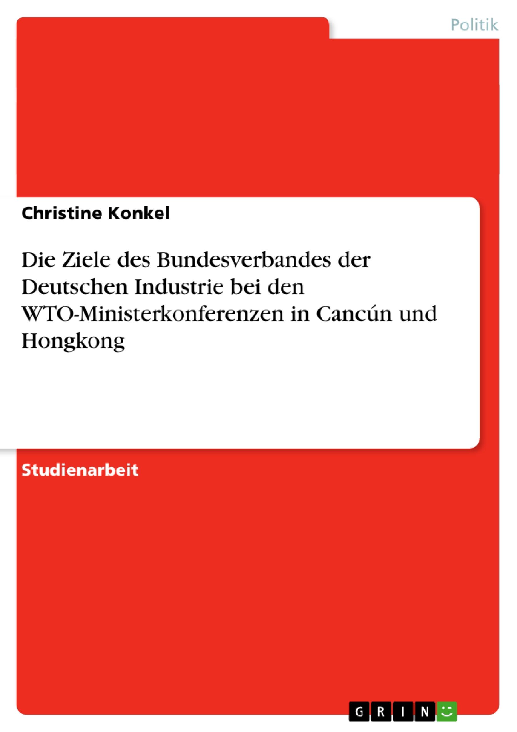 Vorderes Coverbild Die Ziele des Bundesverbandes der Deutschen Industrie bei den WTO-Ministerkonferenzen in Cancún und Hongkong