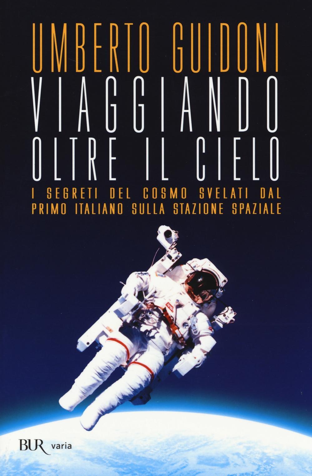 Vorderes Coverbild Viaggiando oltre il cielo. I segreti del cosmo svelati dal primo italiano sulla stazione spaziale