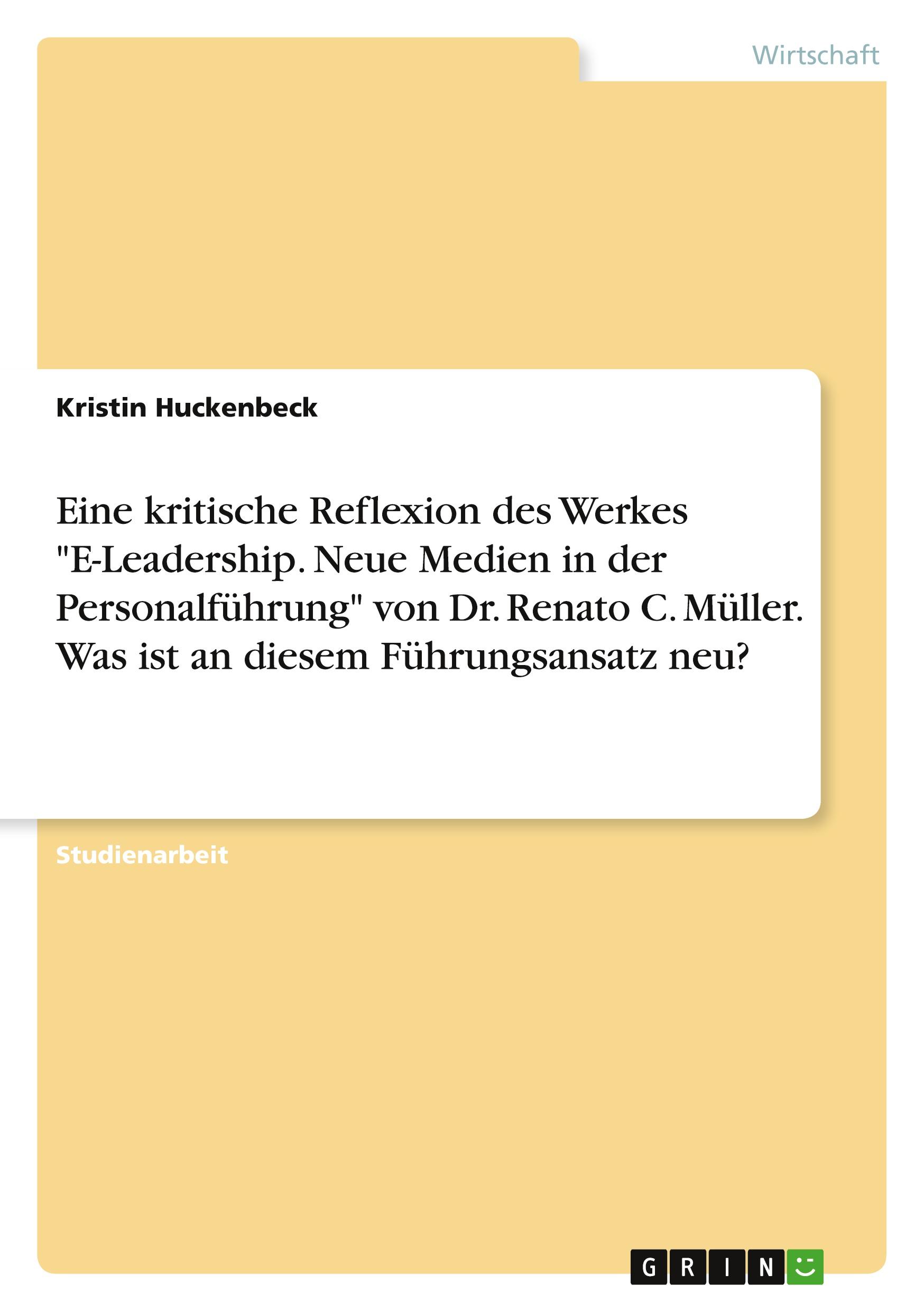 Vorderes Coverbild Eine kritische Reflexion des Werkes "E-Leadership. Neue Medien in der Personalführung" von Dr. Renato C. Müller. Was ist an diesem Führungsansatz neu?