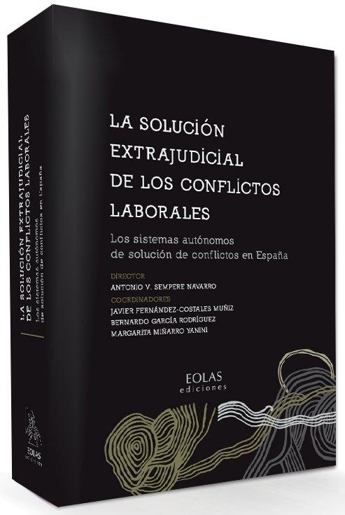 Vorderes Coverbild La solución extrajudicial de los conflictos laborales : los sistemas autónomos de solución de conflictos en España