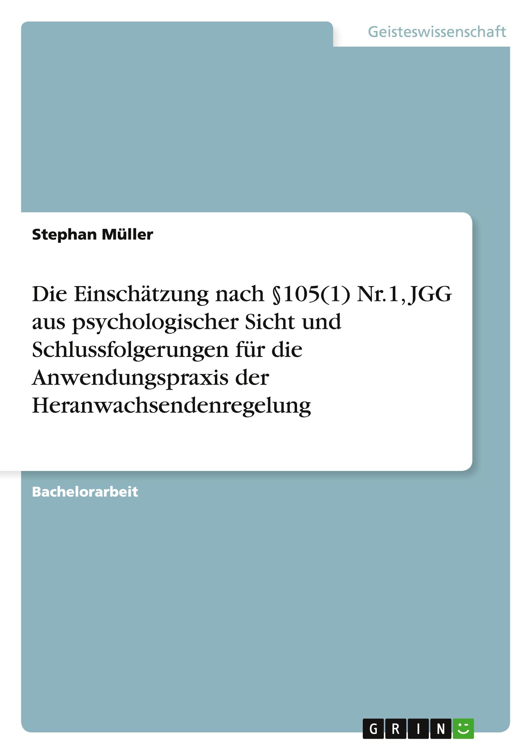 Vorderes Coverbild Die Einschätzung nach §105(1) Nr.1, JGG aus psychologischer Sicht  und Schlussfolgerungen für die Anwendungspraxis der Heranwachsendenregelung