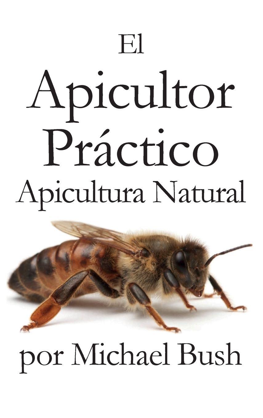 Vorderes Coverbild El Apicultor Practico Volumenes I, II & III Apicultor Natural