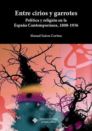 Vorderes Coverbild Entre cirios y garrotes : política y religión en la España contemporánea, 1808-1936