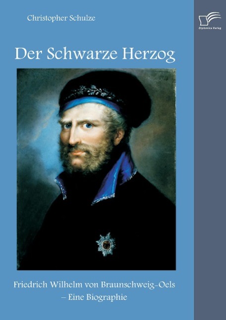 Vorderes Coverbild Der Schwarze Herzog: Friedrich Wilhelm von Braunschweig-Oels - Eine Biographie