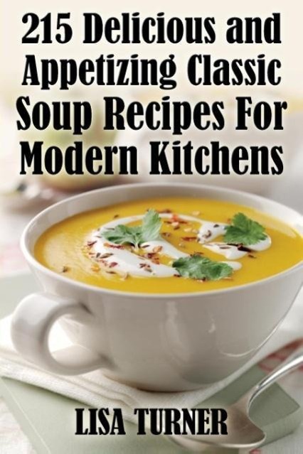 Vorderes Coverbild 215 Delicious and Appetizing Classic Soup Recipes for Modern Kitchens
