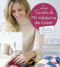 Vorderes Coverbild Los secretos de mi máquina de coser : consejos prácticos y técnicas para iniciarse y progresar en la costura
