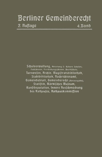 Vorderes Coverbild Schulverwaltung. Abt. 2 (Höhere Schulen, Fachschulen, Fortbildungsschulen, Beuthschule), Turnwesen, Archiv, Magistratsbibliothek, Stadtbibliothek, Nachrichtenamt, Gemeindeblatt, Gemeinderecht (Herausgabe), Statistik, Märkisches Museum, Kunstdeputation