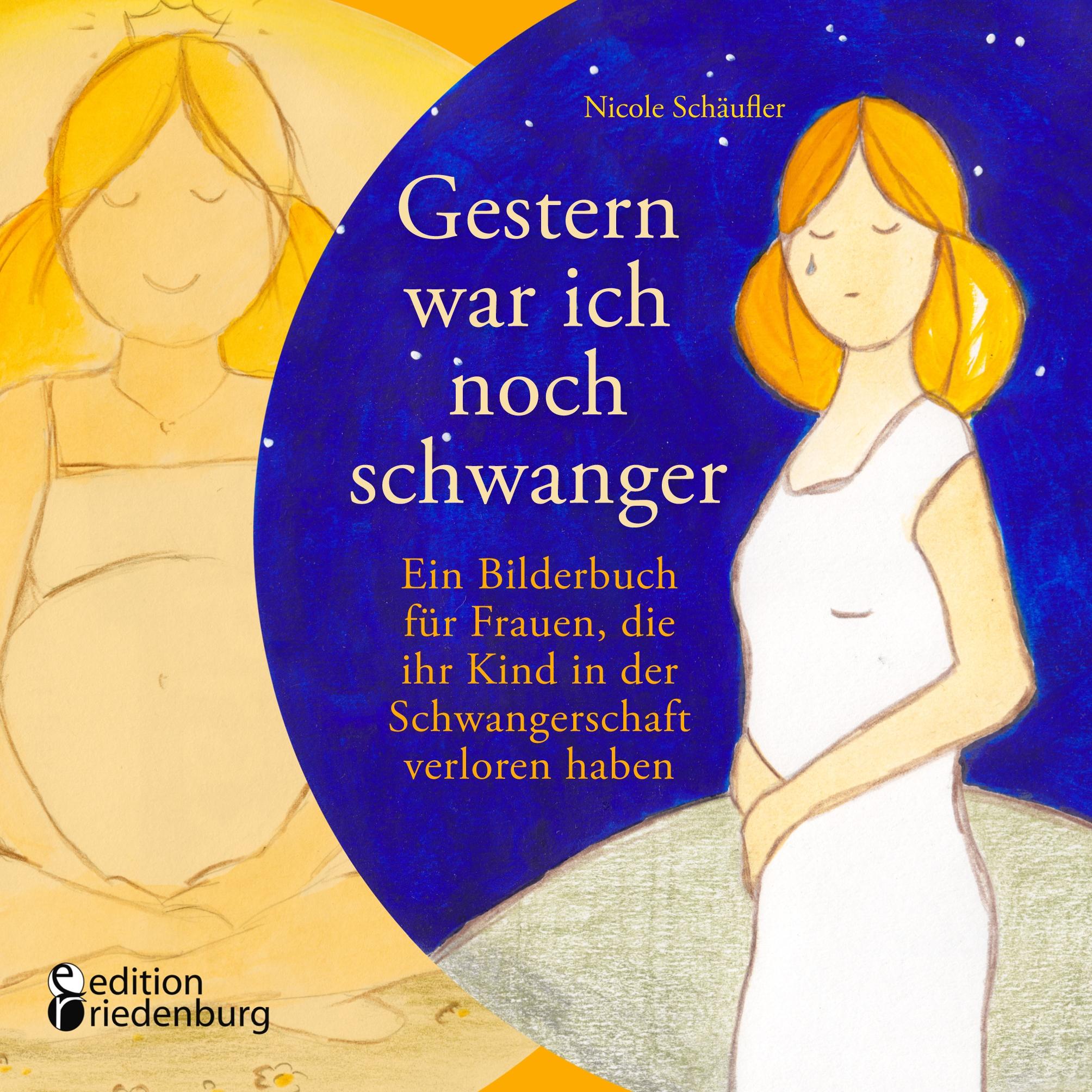 Vorderes Coverbild Gestern war ich noch schwanger - Ein Bilderbuch für Frauen, die ihr Kind in der Schwangerschaft verloren haben